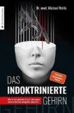 Das indoktrinierte Gehirn: Wie wir den globalen Angriff auf unsere mentale Freiheit erfolgreich abwehren