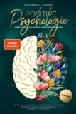 Positive Psychologie – Grübeln stoppen, Gelassenheit lernen und Positiv Denken: Wie Sie negative Gedanken in den Griff bekommen, Ängste stoppen und … Ihr Leben in Freude leben (German Edition)