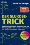 Der Glukose-Trick: Schluss mit Heißhunger, schlechter Haut und Stimmungstiefs – Wie man der Achterbahn des Blutzuckerspiegels entkommt – Mit Selbsttest und 10 überraschenden Ernährungs-Hacks